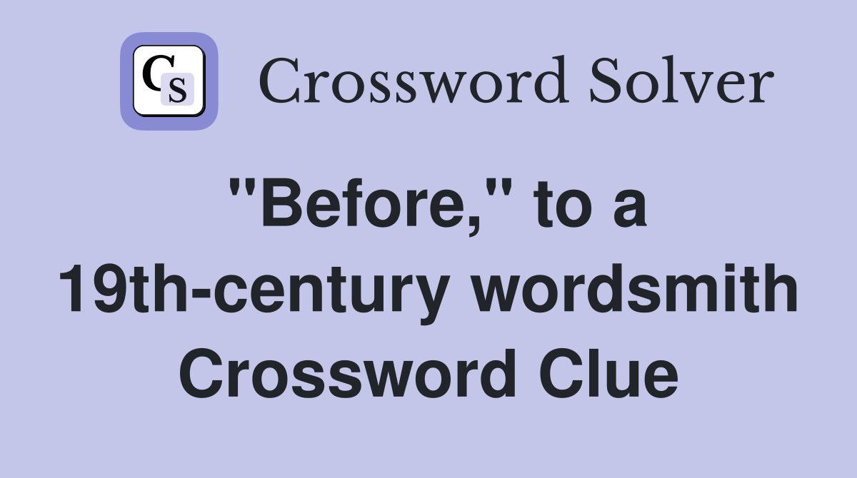 "Before," to a 19th-century wordsmith Crossword Clue