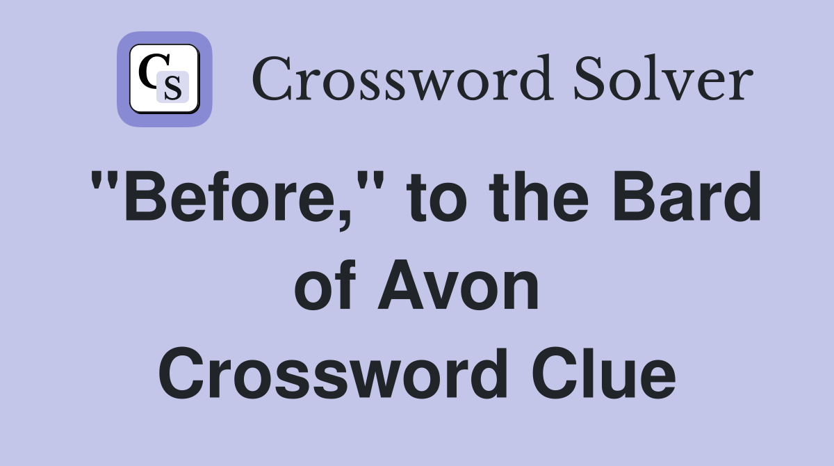 "Before," to the Bard of Avon Crossword Clue