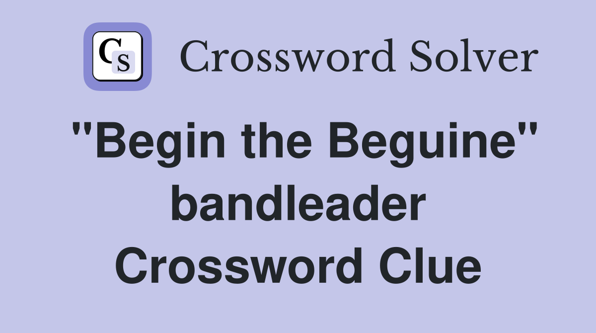 "Begin the Beguine" bandleader Crossword Clue