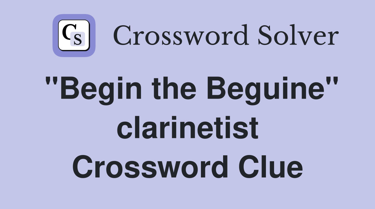 "Begin the Beguine" clarinetist Crossword Clue
