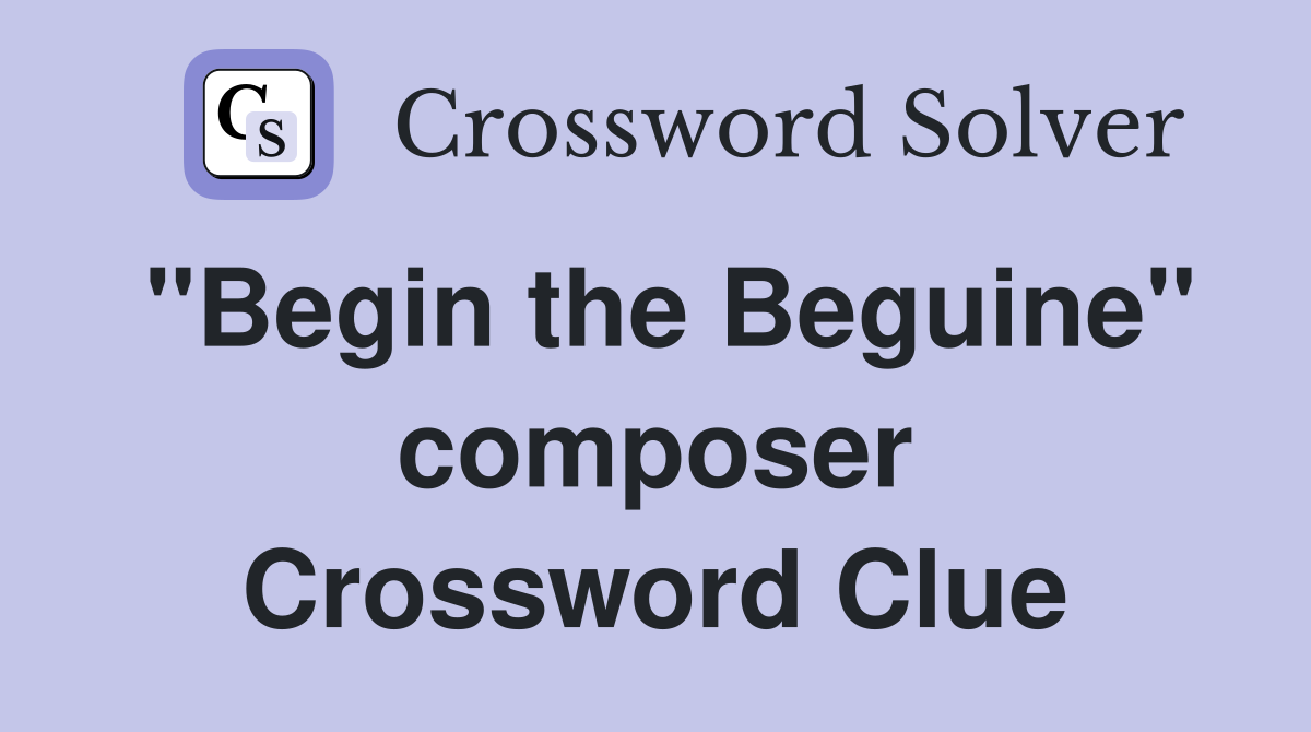 "Begin the Beguine" composer Crossword Clue