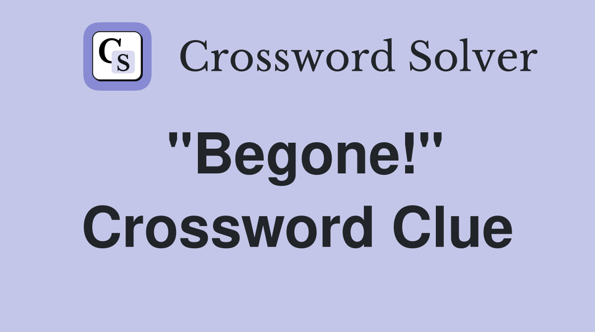 "Begone!" Crossword Clue