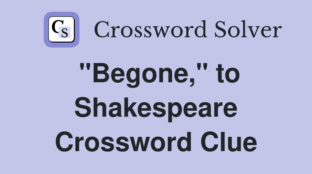 "Begone," to Shakespeare Crossword Clue