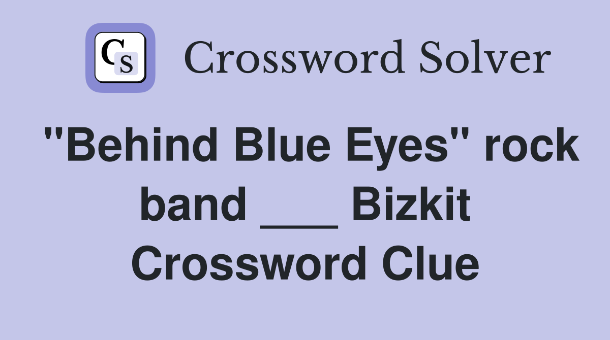 "Behind Blue Eyes" rock band ___ Bizkit Crossword Clue