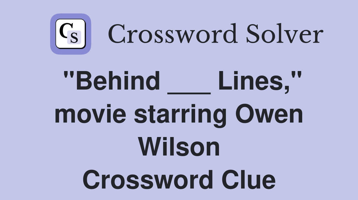 "Behind ___ Lines," movie starring Owen Wilson Crossword Clue