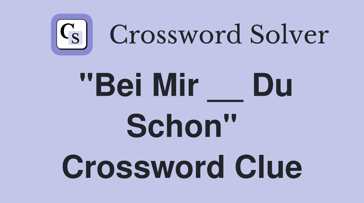 "Bei Mir __ Du Schon" Crossword Clue