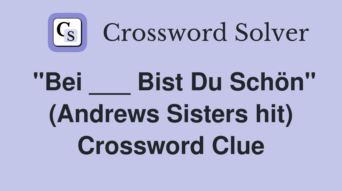 "Bei ___ Bist Du Schön" (Andrews Sisters hit) Crossword Clue