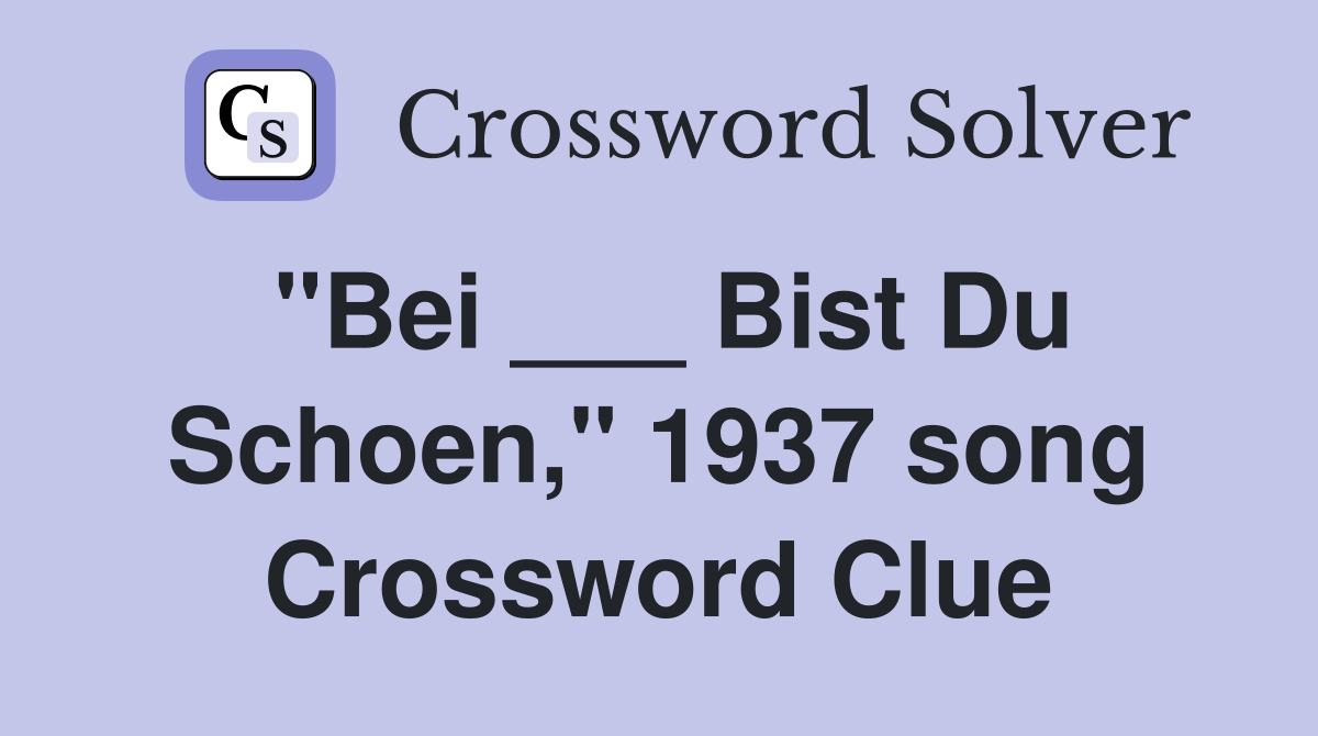 "Bei ___ Bist Du Schoen," 1937 song Crossword Clue