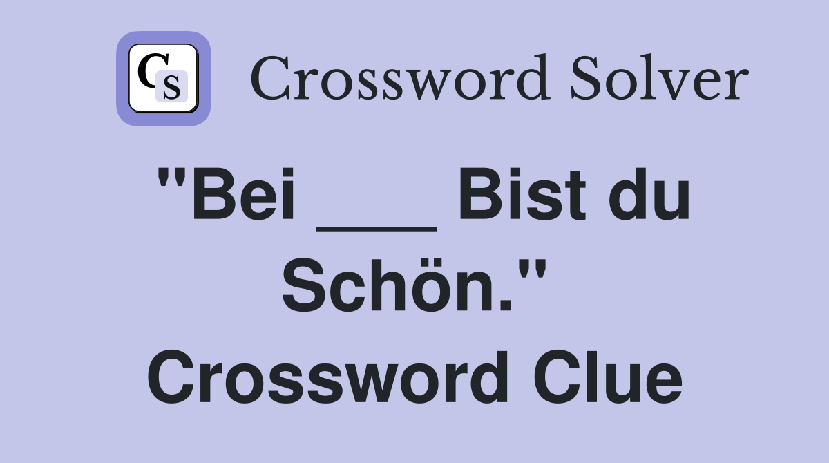 "Bei ___ Bist du Schön." Crossword Clue