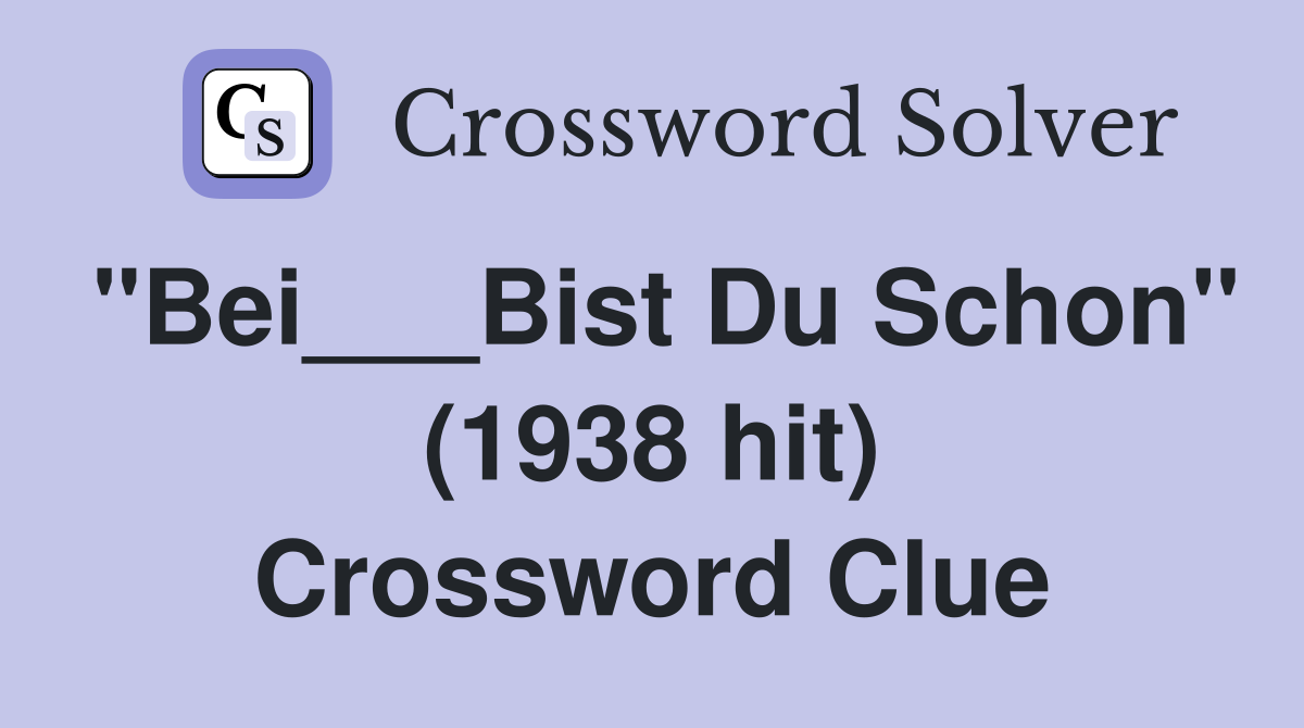 "Bei___Bist Du Schon" (1938 hit) Crossword Clue