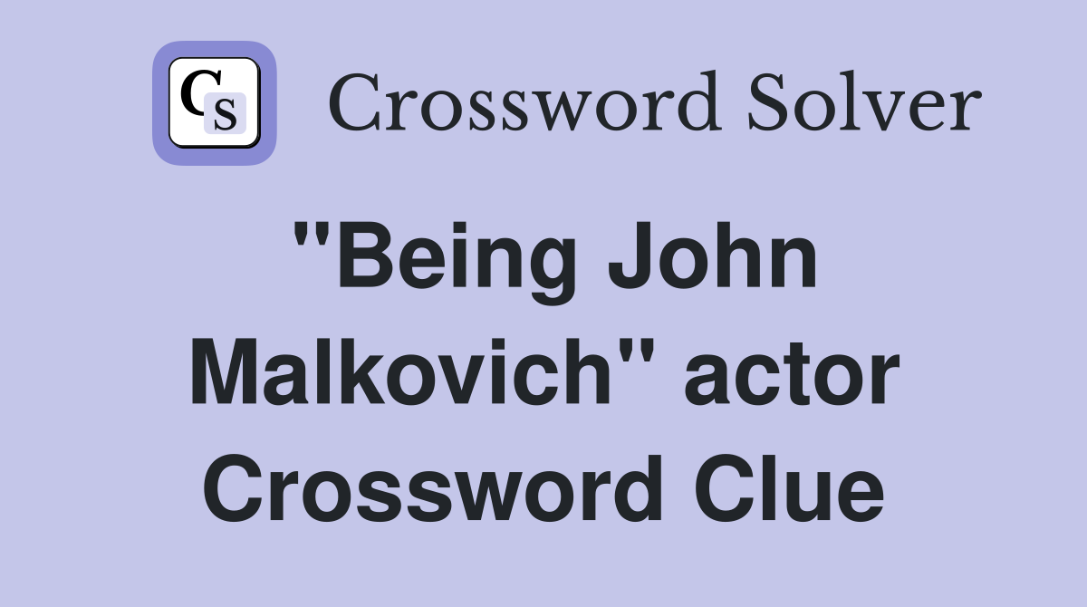 "Being John Malkovich" actor Crossword Clue