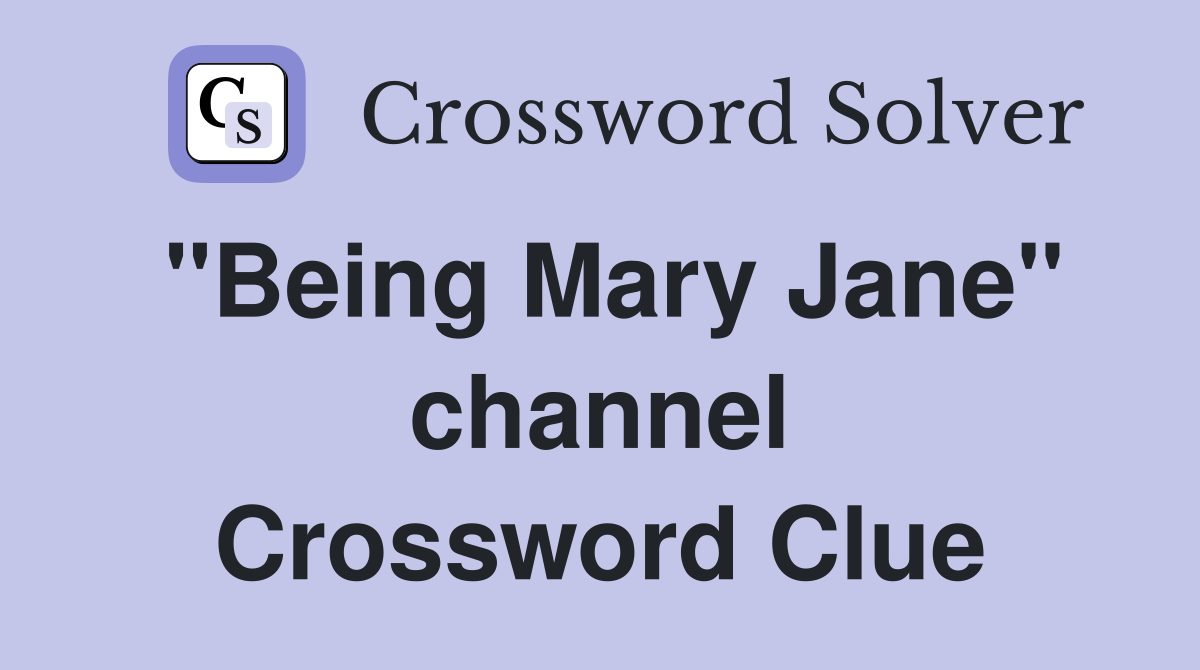 "Being Mary Jane" channel Crossword Clue