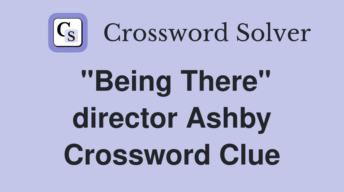 "Being There" director Ashby Crossword Clue
