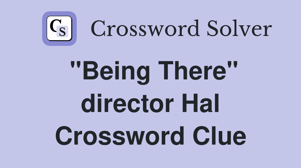 "Being There" director Hal Crossword Clue
