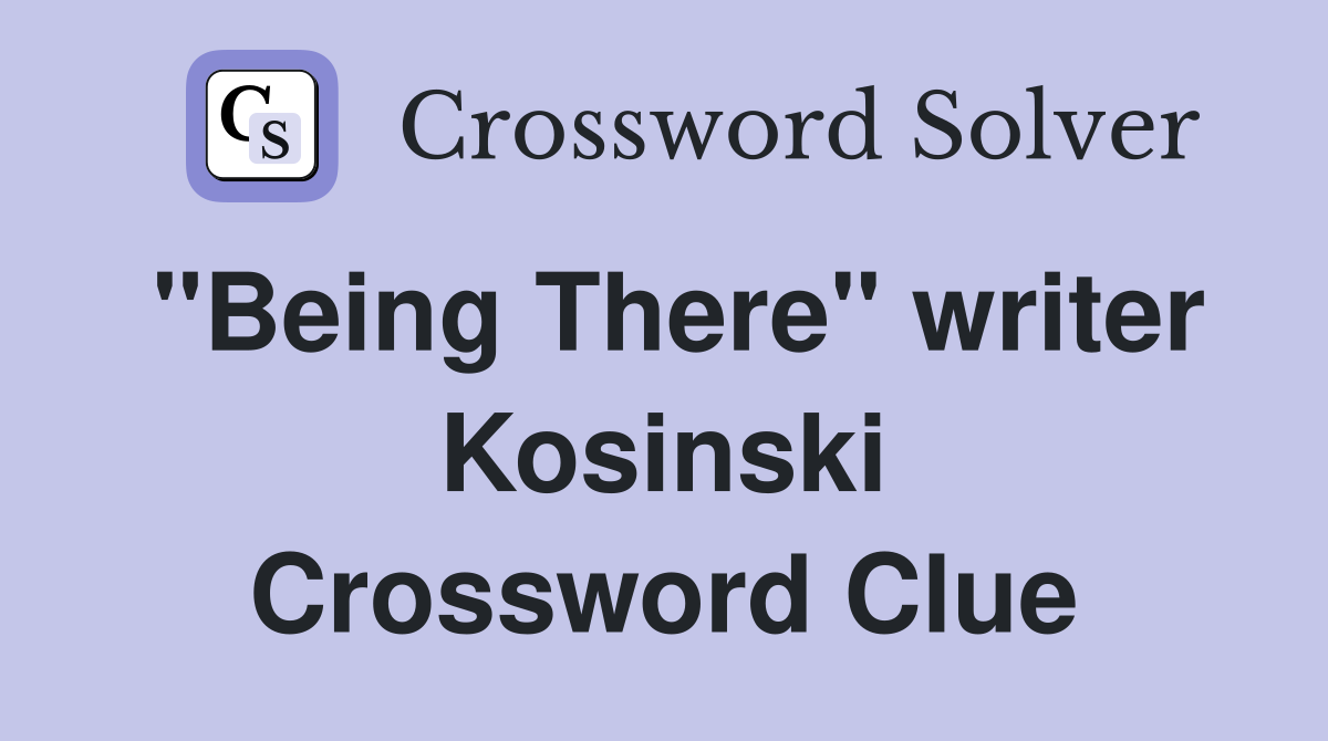 "Being There" writer Kosinski Crossword Clue