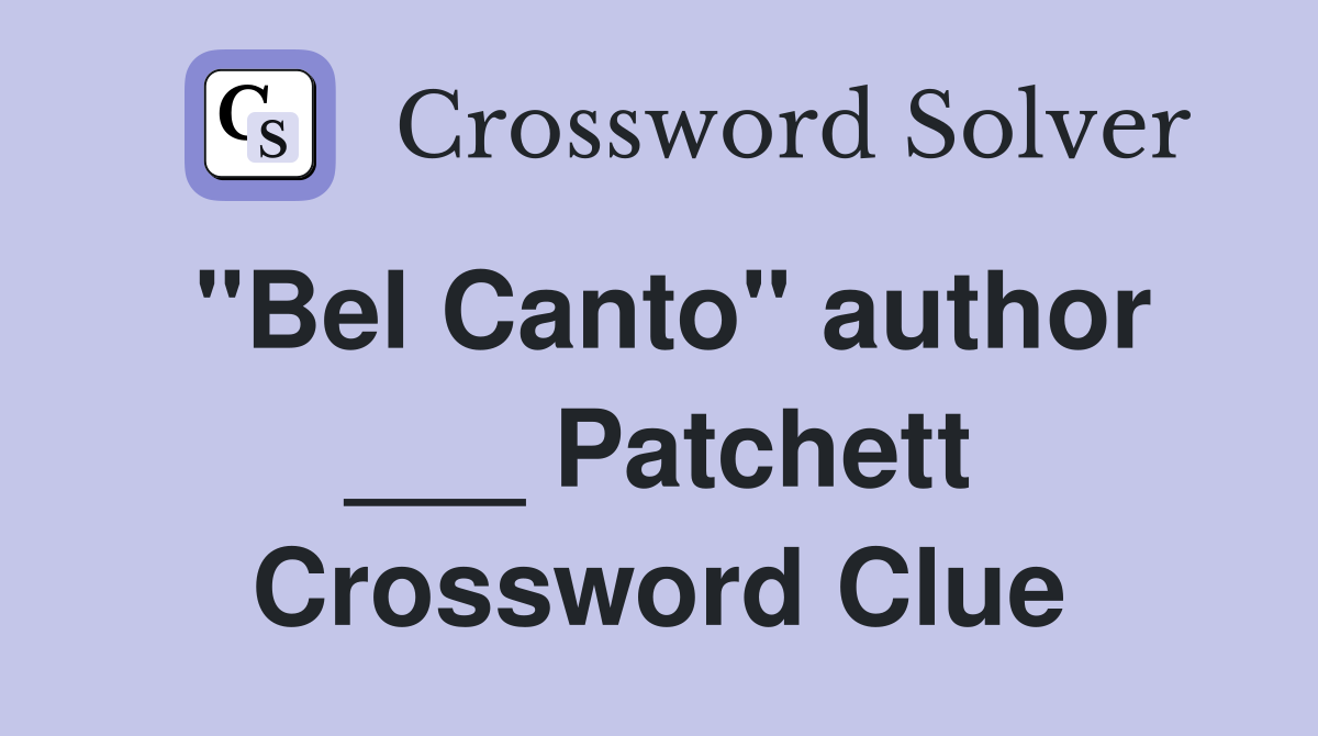 "Bel Canto" author ___ Patchett Crossword Clue