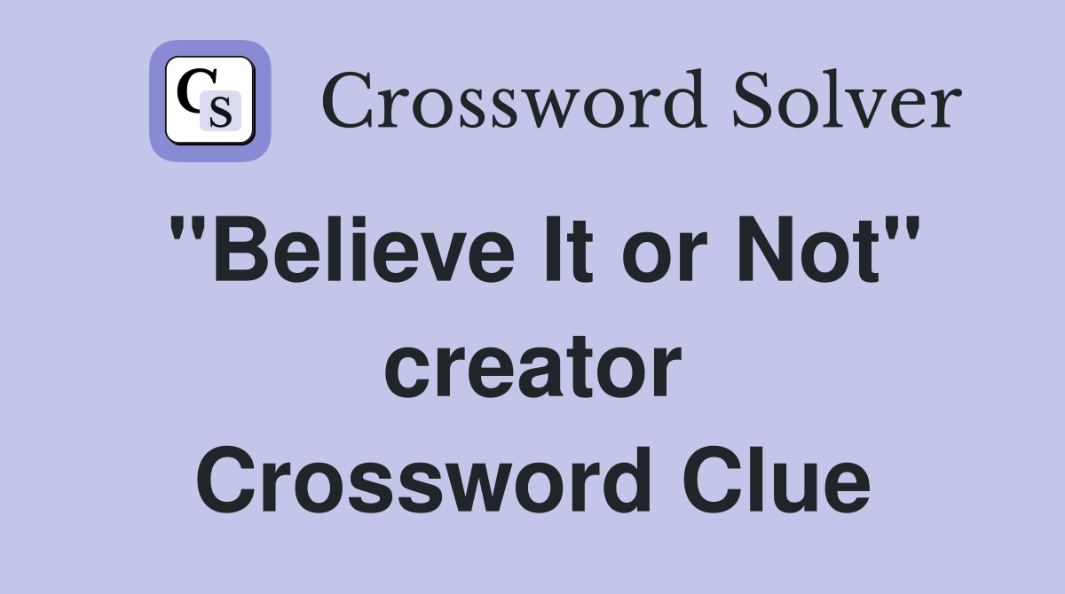 "Believe It or Not" creator Crossword Clue