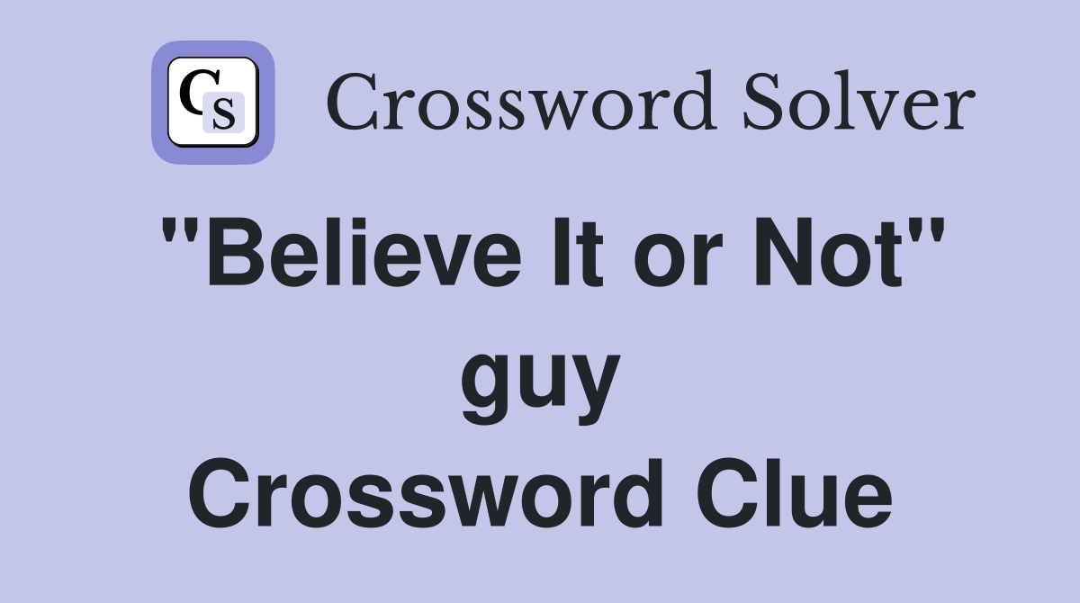 "Believe It or Not" guy Crossword Clue