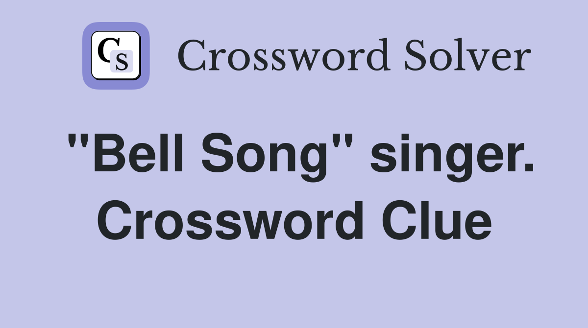 "Bell Song" singer. Crossword Clue