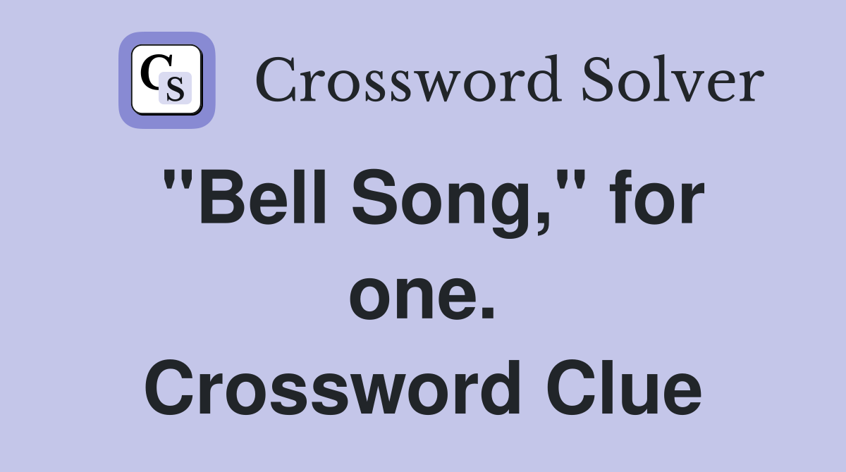 "Bell Song," for one. Crossword Clue