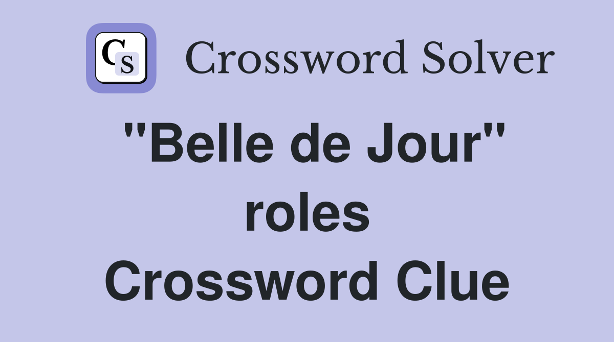 "Belle de Jour" roles Crossword Clue