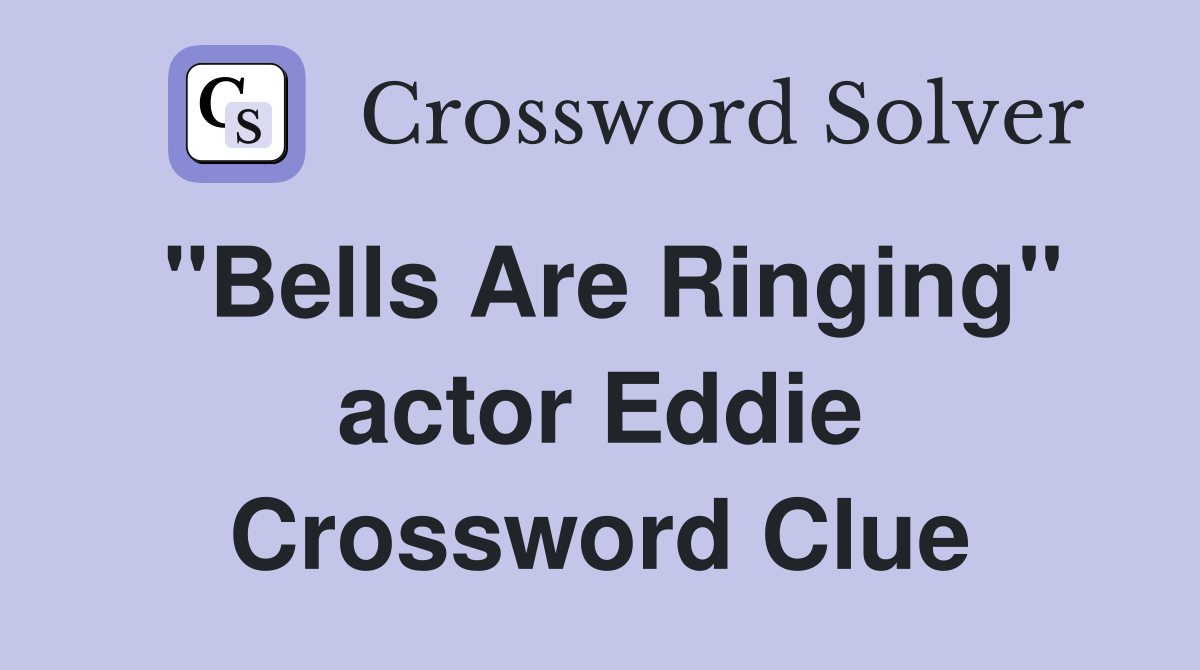 "Bells Are Ringing" actor Eddie Crossword Clue
