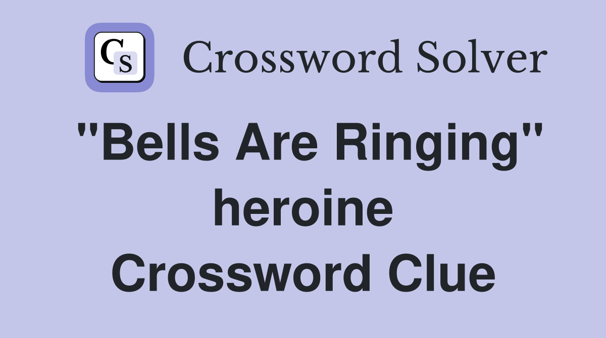 "Bells Are Ringing" heroine Crossword Clue