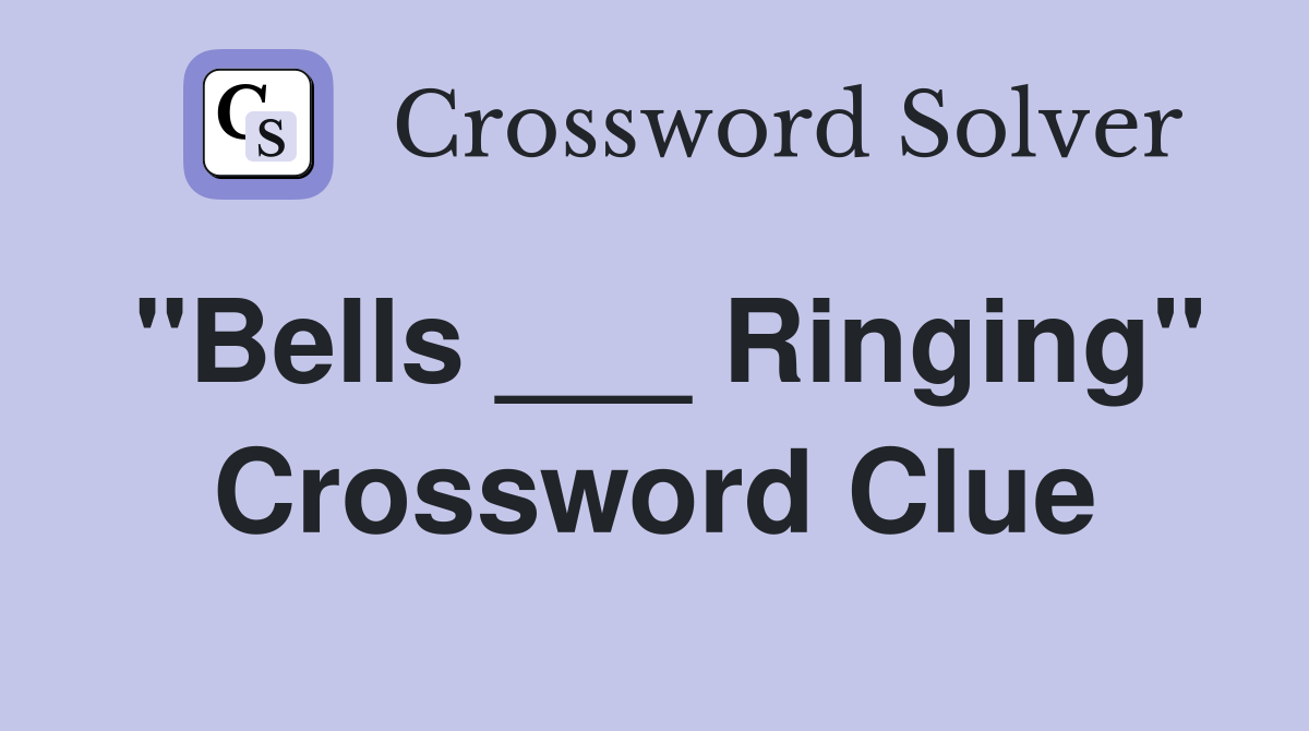 "Bells ___ Ringing" Crossword Clue