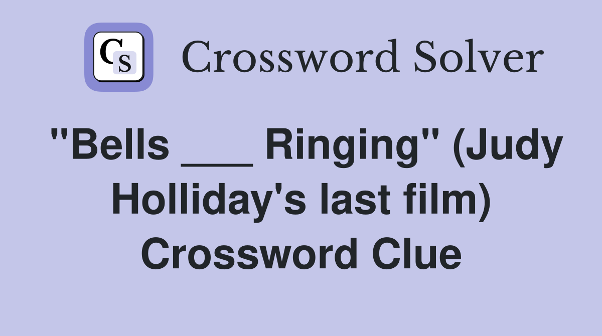 "Bells ___ Ringing" (Judy Holliday's last film) Crossword Clue