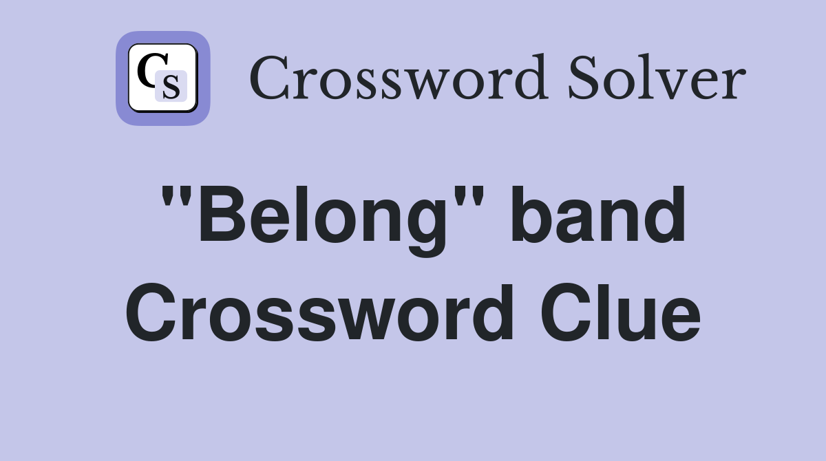 "Belong" band Crossword Clue