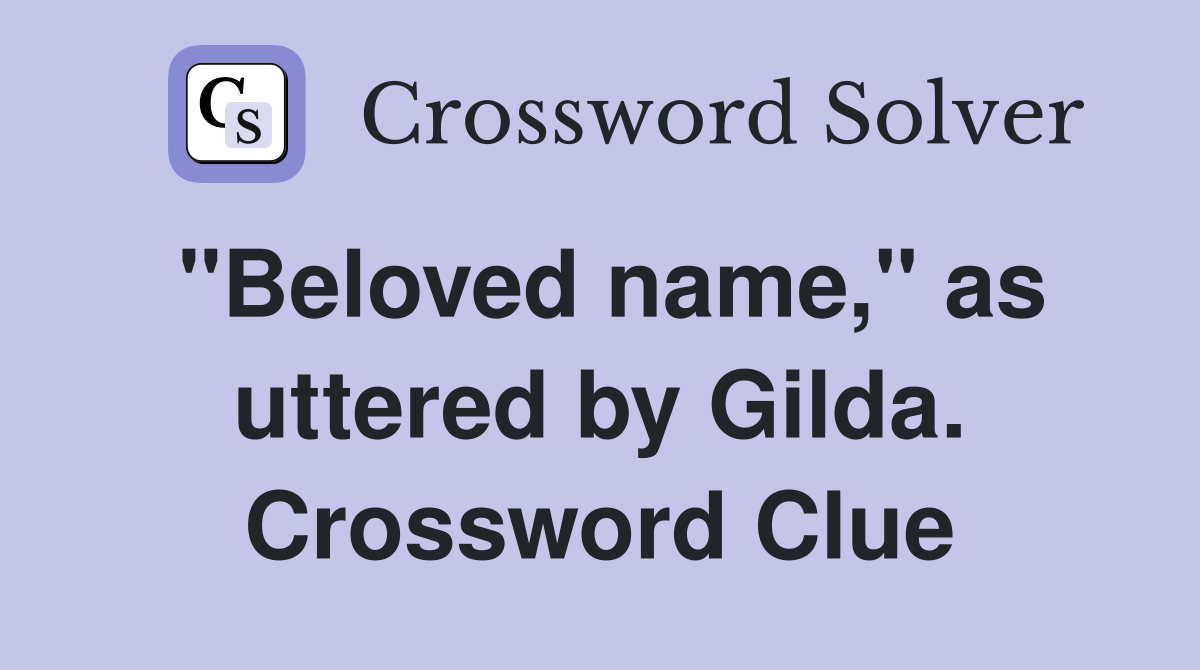 "Beloved name," as uttered by Gilda. Crossword Clue