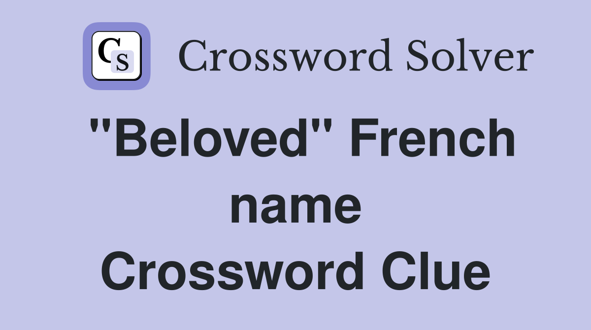 "Beloved" French name Crossword Clue