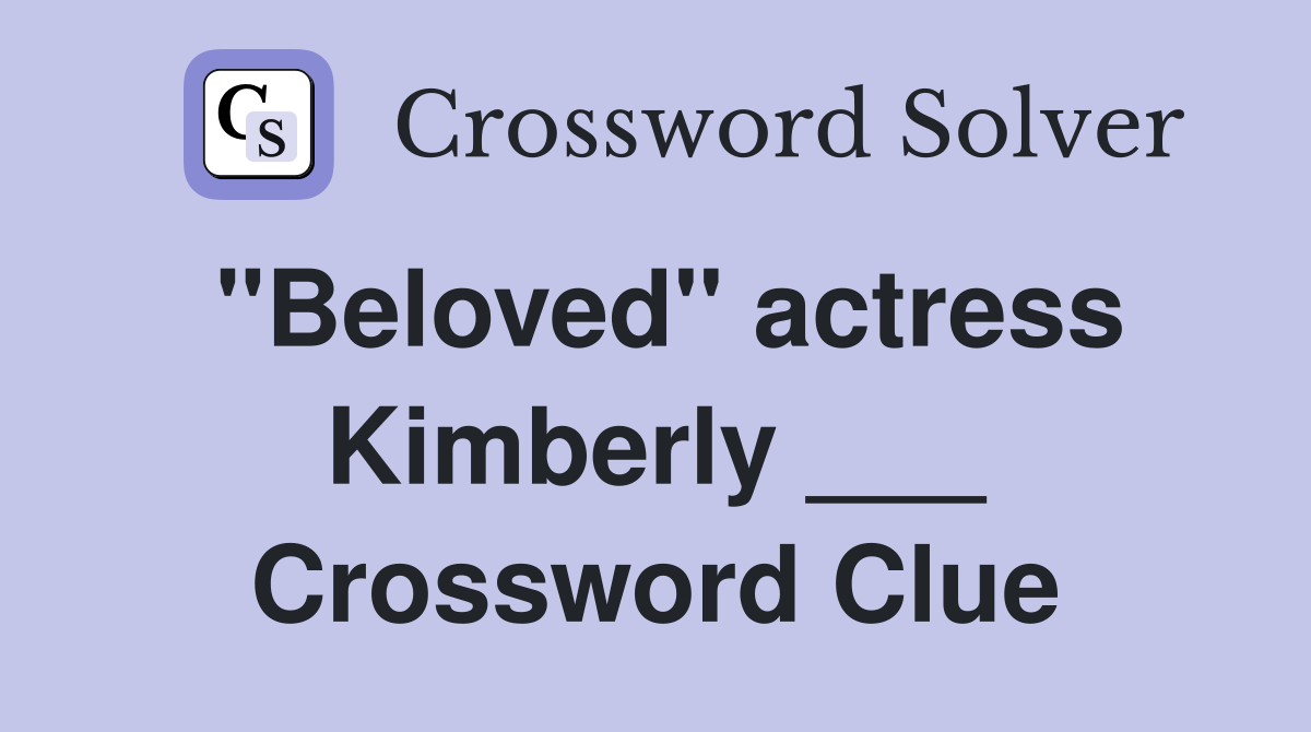 "Beloved" actress Kimberly ___ Crossword Clue