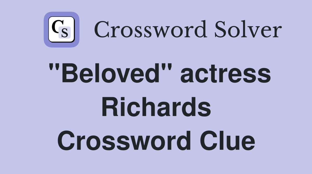 "Beloved" actress Richards Crossword Clue