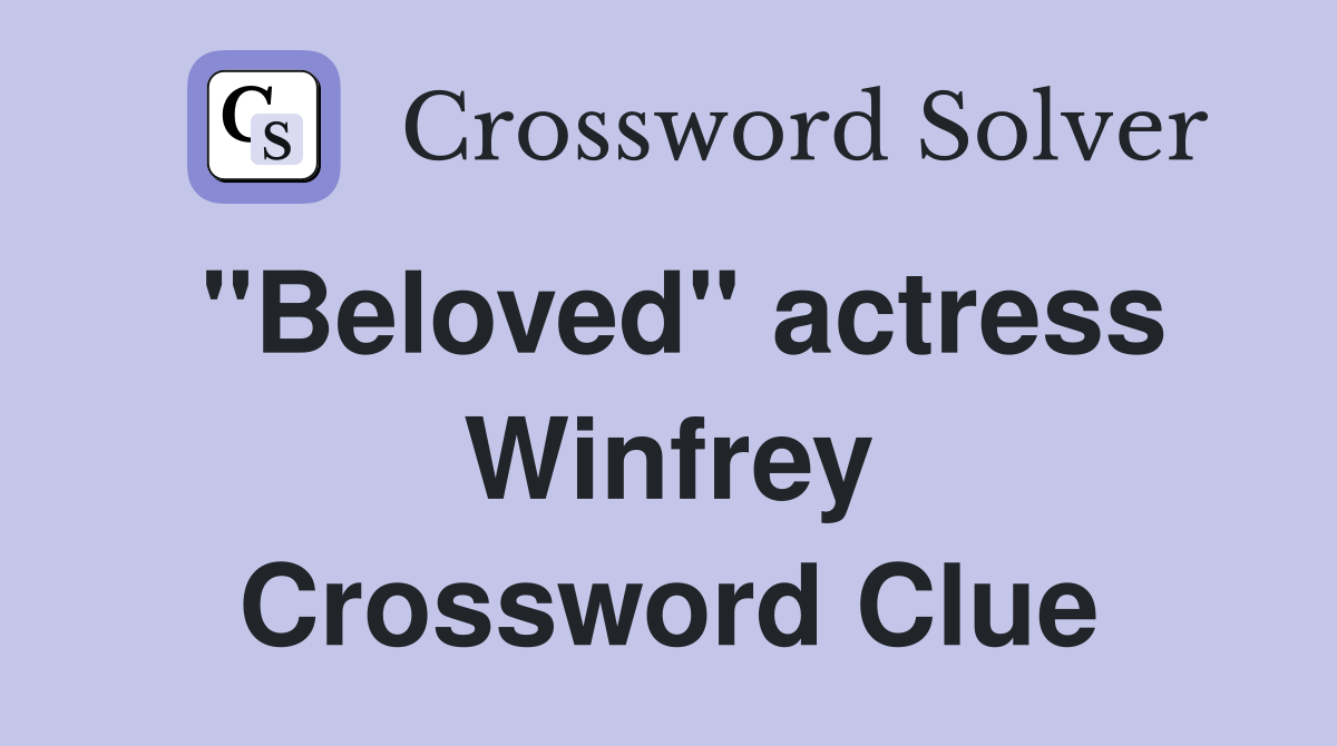 "Beloved" actress Winfrey Crossword Clue