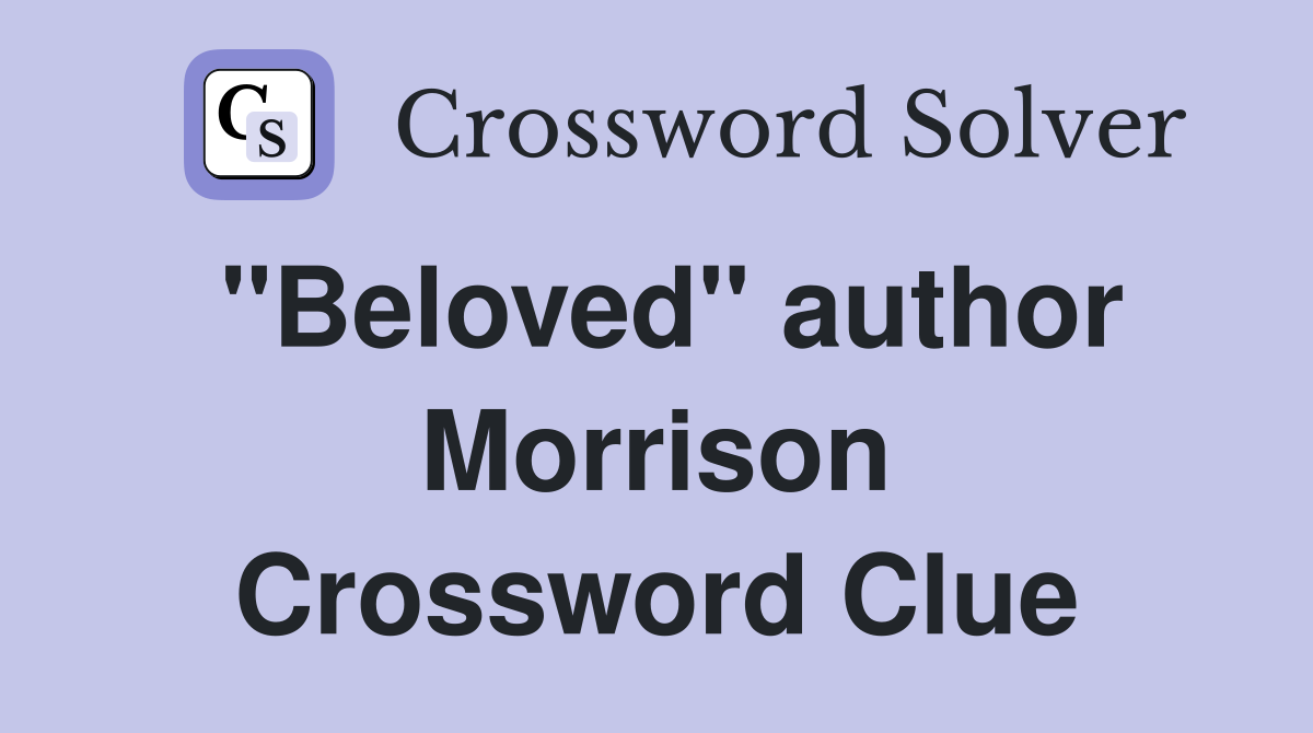 "Beloved" author Morrison Crossword Clue