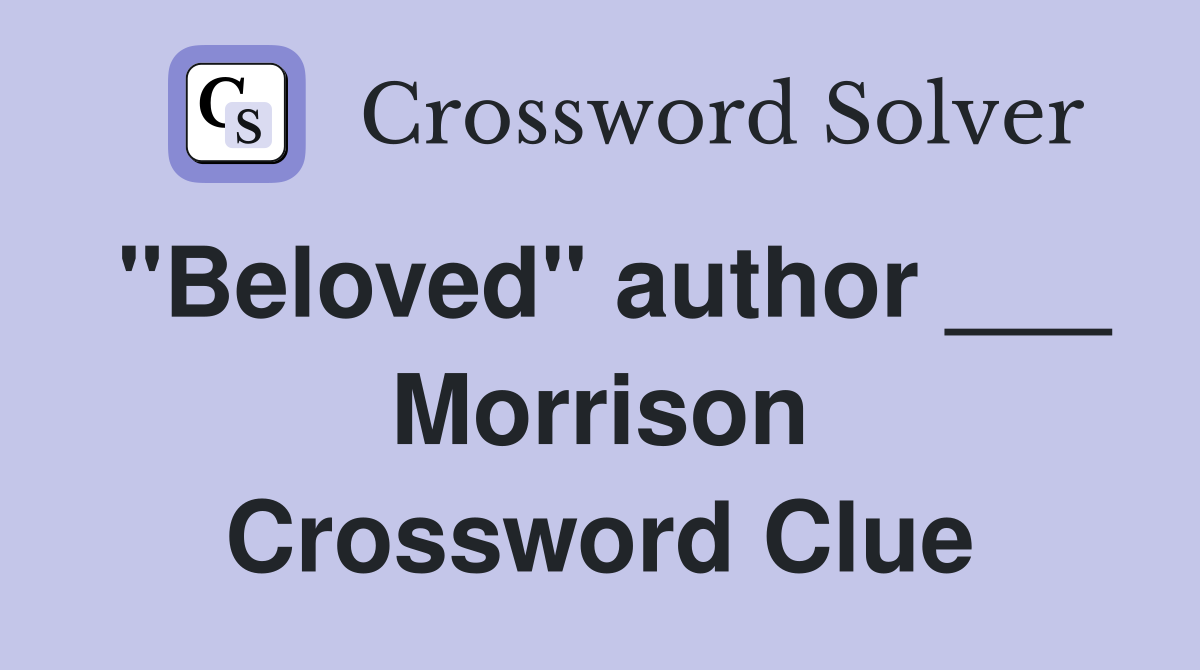 "Beloved" author ___ Morrison Crossword Clue