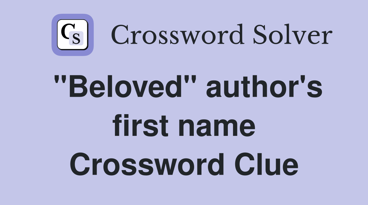 "Beloved" author's first name Crossword Clue