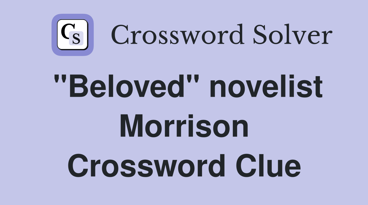 "Beloved" novelist Morrison Crossword Clue