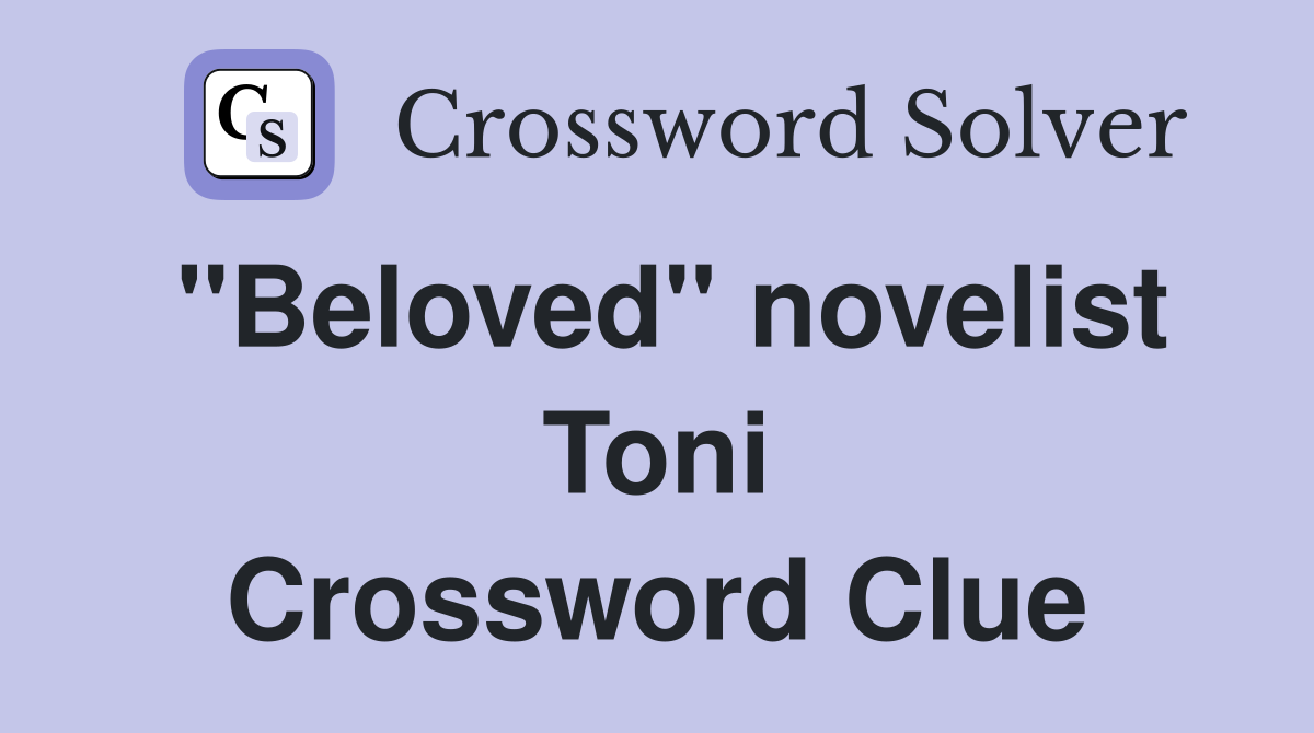 "Beloved" novelist Toni Crossword Clue