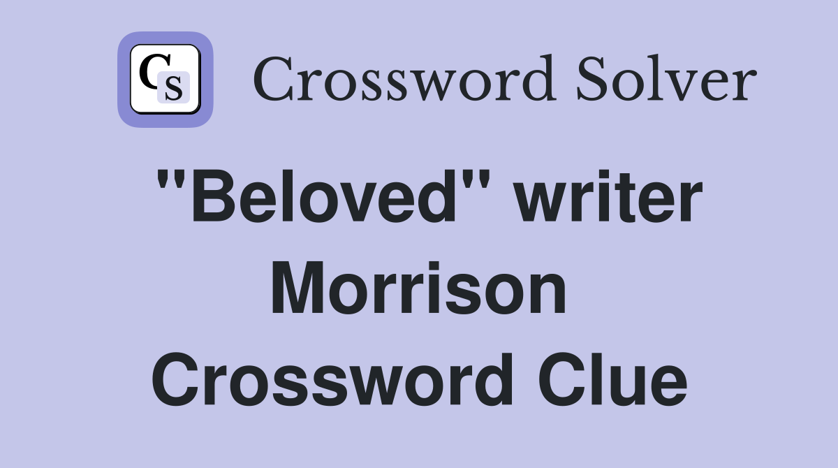 "Beloved" writer Morrison Crossword Clue