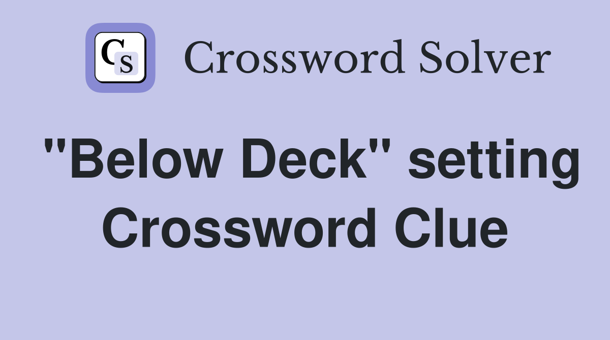 "Below Deck" setting Crossword Clue