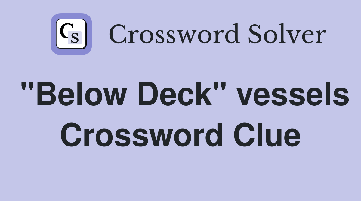 "Below Deck" vessels Crossword Clue