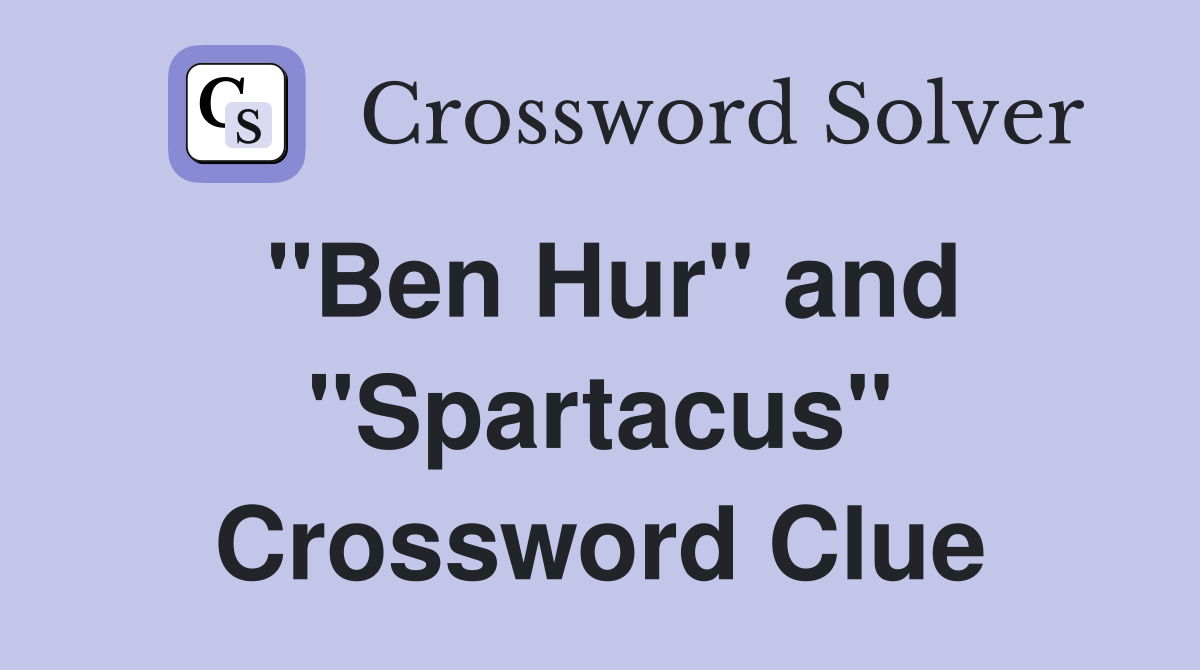 "Ben Hur" and "Spartacus" Crossword Clue