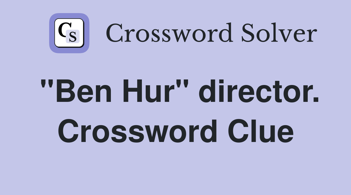 "Ben Hur" director. Crossword Clue