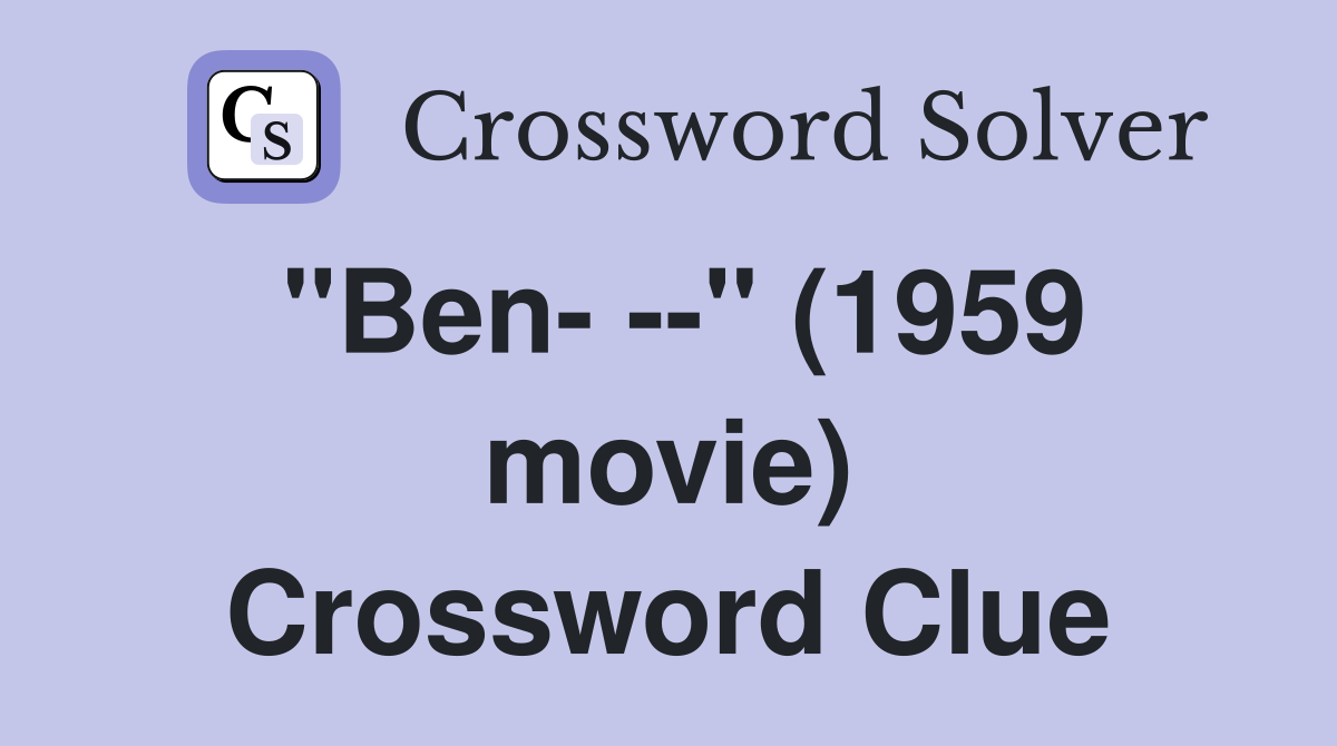 "Ben- --" (1959 movie) Crossword Clue
