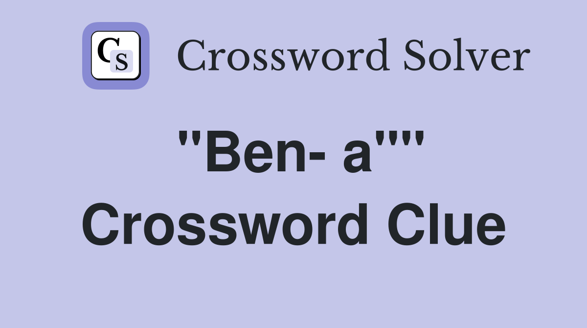 "Ben- a"" Crossword Clue