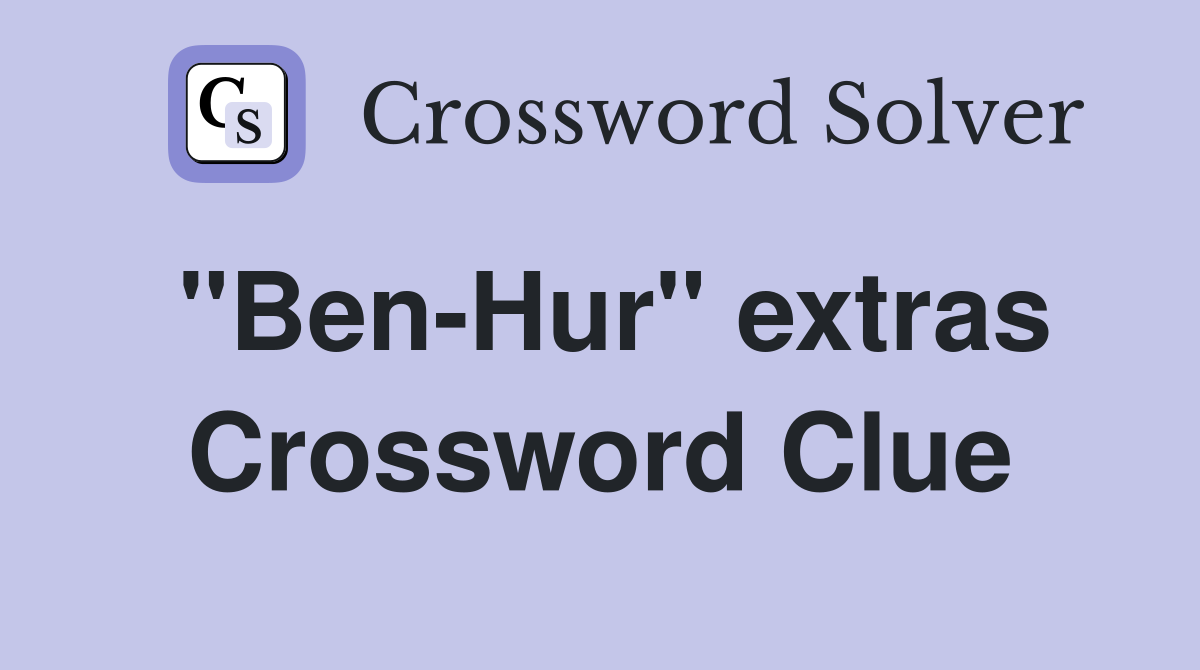 "Ben-Hur" extras Crossword Clue