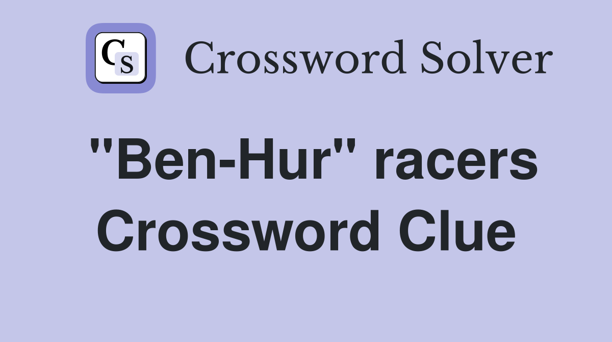 "Ben-Hur" racers Crossword Clue