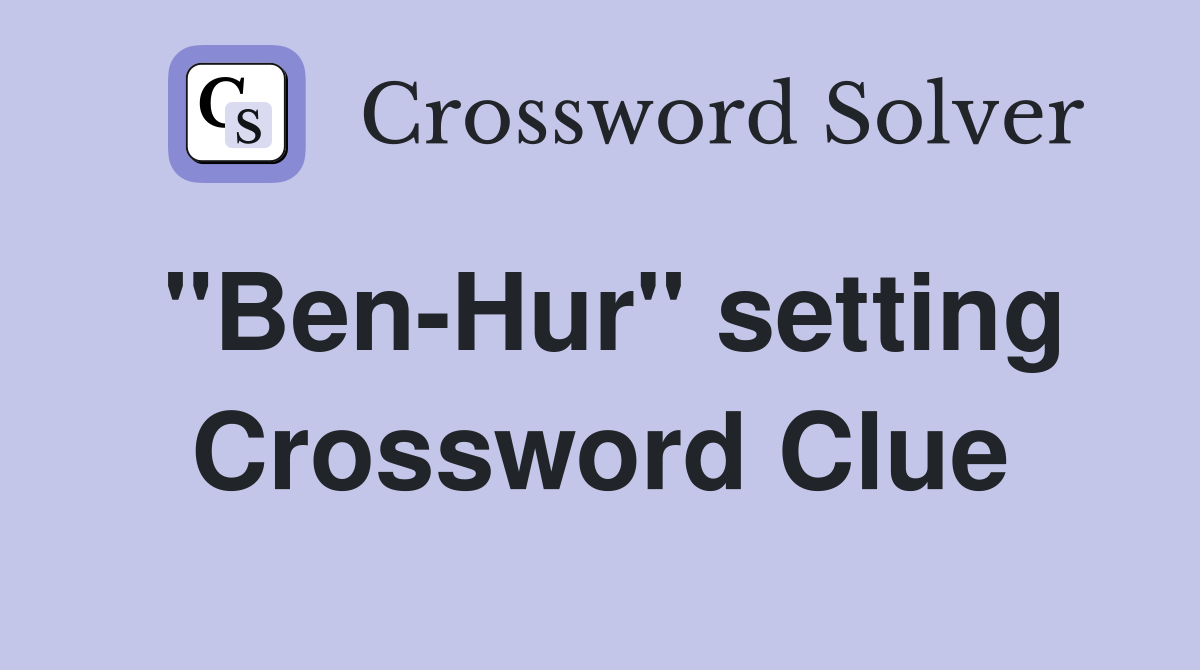"Ben-Hur" setting Crossword Clue
